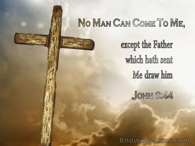 John 6:44 No Man Can Come To Me Except The Father Draw Him (utmost)12:22